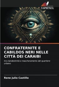 Confraternıte E Cabıldos Nerı Nelle Cıtt Deı Caraıbıtra Clandestinit E Mascheramento Del Quartiere Urbano Julio Castillo, Rene Edizioni Sapienza