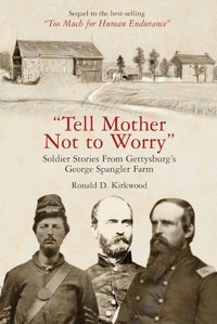 Tell Mother Not To Worrysoldier Stories From Gettysburg'S George Spangler Farm Kirkwood, Ronald D Savas Beatie