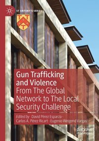 Gun Trafficking And Violencefrom The Global Network To The Local Security Challenge (St Antony'S Series) Palgrave Macmillan