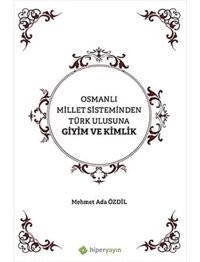 Osmanlı Millet Sisteminden Türk Ulusuna Giyim Ve Kimlik Mehmet Ada Özdil Hiperlink Yayınları