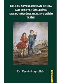 Balkan Savaşlarından Sonra Batı Trakya TürklerinIn Sosyo-Kültürel Hayatı Ve Eğitim Tarihi PervIn Hayrullah Biyografi.Net