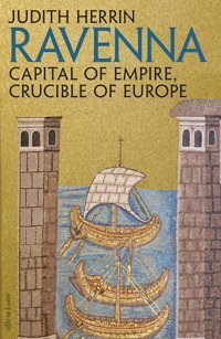 Ravennai̇mparatorluğun Başkenti, Avrupa'Nın Potacapital Of Empire, Crucible Of Europe Herrin, Judith Allen Lane