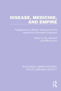 Disease, Medicine And Empireperspectives On Western Medicine And The Experience Of European Expansion ( Library Editionshealth, Disease And Society) Routledge