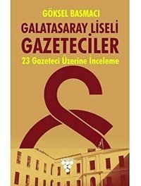 Galatasaray Liseli Gazeteciler23 Gazeteci Üzerine Bir İnceleme Göksel Basmacı Urzeni Yayıncılık