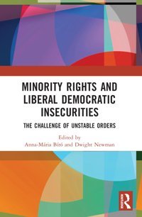 Minority Rights And Liberal Democratic Insecuritiesthe Challenge Of Unstable Orders Routledge