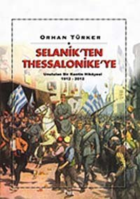 Selanikten Thessalonikiyeunutulan Bir KentIn Hikayesi 1912 -2012 Orhan Türker Sel Yayıncılık