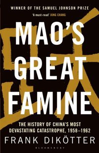 Mao'S Great Faminethe History Of China'S Most Devastating Catastrophe, 1958-62 Dikötter, Frank Bloomsbury