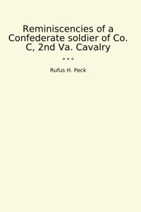 Reminiscencies Of A Confederate Soldier Of Co. C, 2Nd Va. Cavalry (Classic Books) Rufus H. Peck Lettel Books