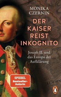 Der Kaiser Reist İnkognitojoseph Iı. Und Das Europa Der Aufklrung - Ausgezeichnet Mit Dem Friedrich-Schiedel-Literaturpreis - Jetzt İm Taschenbuch Czernin, Monika PenguIn Tb Verlag