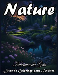 Nature Niveaux De Gris Livre De Coloriage Pour Adulteshommes Et Femmes - 50 Paysages Relaxants De Belles Forts Enchantes Et De Beaux Jardins De Coloriage Raliste De Nature Relaxante Qassemı, Yassine Independently Publıshed
