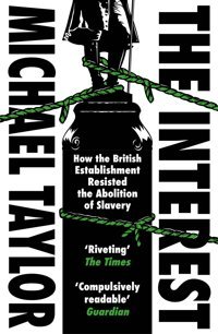The Interesthow The British Establishment Resisted The Abolition Of Slavery Taylor, Mıchael Vintage