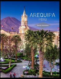 Arequıpa Perua Mind-Blowing Tour Of Arequipa,Peru Photography Bookfor People Of All Ages Who Love Tourism & Travel..Relaxing & Meditation - Paperback.July 14,2023. Masha, Hmz Independently Publıshed