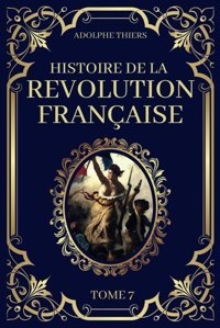 Histoire De La Rvolution Française - Tome 7Edition Originale Et Collector 1823 (French Edition) Thiers, Adolphe Independently Publıshed