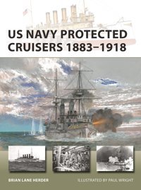Us Navy Protected Cruisers 18831918 (New Vanguard, 320) Herder, Brian Lane Osprey Publishing