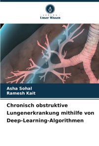 Chronisch Obstruktive Lungenerkrankung Mithilfe Von Deep-Learning-Algorithmen Sohal, Asha Verlag Unser Wissen