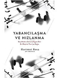 Yabancılaşma Ve Hızlanmageç Modern Zamansallığına Dair Bir Eleştirel Teoriye Doğru Hartmut Rosa Albaraka Yayınları