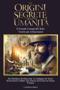 Le Origini Segrete Dell'Umanitil Grande Compendio Delle Teorie Pi Affascinantida Daniken Ad Hancockle Indagini Di Tanti Ricercatori Famosi Che Hanno Riscritto La Storia Umana Ferrarı, Francesca Independently Publıshed