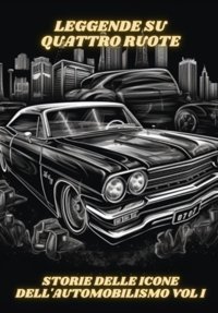 Leggende Su Quattro Ruotestorie Delle Icone Dell'Automobilismo Vol 1 (Italian Edition) Da Strada, Storie Independently Publıshed