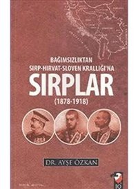 Bağımsızlıktan Sırp Hırvat Sloven Krallığı'Na Sırplar 1978 1918 Ayşe Özkan Iq Kültür Sanat Yayıncılık