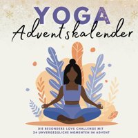Yoga Adventskalender24 Yoga-Momente Für Eine Entspannte Adventszeit - Der Achtsame Adventskalender Für Frauen Und Alle, Die Entspannung Suchen (German Edition) Verlag, Lol Katio Kadio