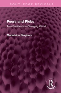 Peers And Plebstwo Families In A Changing World ( Revivals) Bingham, Madeleine Routledge