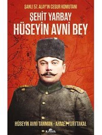 Şehit Yarbay HüseyIn Avni Beyşanlı 57. AlayIn Cesur Komutanı HüseyIn Avni Tanman Kronik Kitap