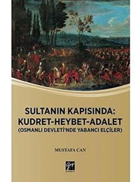 Sultanın Kapısındakudret-Heybet-Adalet(Osmanlı Devlet'İnde Yabancı Elçiler) Mustafa Can Gazi Kitabevi - Sınav Kitapları