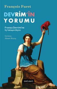 DevrimIn Yorumufransız Devrimi'Ne Üç Yaklaşım Biçimi Fransız Devrimi'Ne Üç Yaklaşım Biçimi Françis Furet Doğu Batı Yayınları