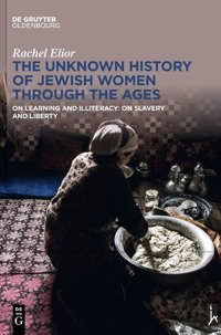 The Unknown History Of Jewish Women Through The Ageson Learning And Illiteracyon Slavery And Liberty Rachel Elior De Gruyter
