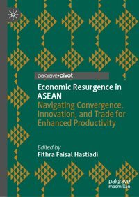 Economic Resurgence In Aseannavigating Convergence, Innovation, And Trade For Enhanced Productivity Palgrave Macmillan