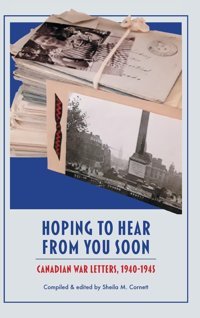 Hoping To Hear From You Sooncanadian War Letters, 1940-1945 Cornett, Sheila M Friesenpress