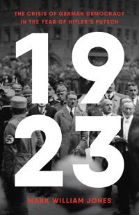 1923The Crisis Of German Democracy In The Year Of Hitler'S Putsch Jones, Mark William Basic Books