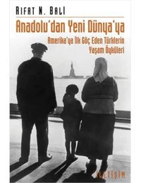Anadoludan Yeni Dünyayaamerika'Ya İlk Göç Eden TürklerIn Yaşam Öyküleri Rıfat N. Bali İletişim Yayınları