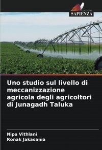 Uno Studio Sul Livello Di Meccanizzazione Agricola Degli Agricoltori Di Junagadh Taluka Vithlani, Nipa Edizioni Sapienza