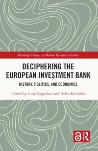 Deciphering The European Investment Bankhistory, Politics, And Economics ( Studies In Modern European History) Routledge