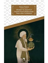 Siyaset Ve Tasavvufosmanlı Siyasi Düşüncesinde Tasavvufun Tezahürleri Özkan Öztürk Dergah Yayınları