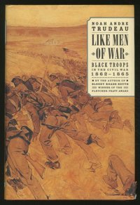 Like Men Of Warblack Troops In The Civil War, 1862-1865 Trudeau, Noah Andre Lıttle Brown And Company