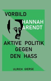 Vorbild Hannah Arendtaktive Politik Gegen Den Hass. Gierse, Ulrich Bod - Books On Demand