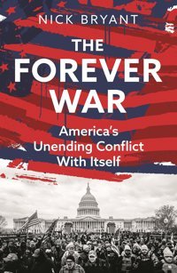 The Forever Waramericas Unending Conflict With Itself Bryant, Nick Bloomsbury Continuum