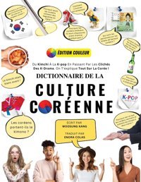 Dictionnaire De La Culture Corennedu Kimchi La K-Pop En Passant Par Les Clichs Des K-Drama. On T'Explique Tout Sur La Core ! (French Edition) Kang, Woosung New Ampersand Publıshıng