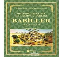 Babiller - Mezopotamya'Nın Gelişmiş Uygarlığı Tarihe Yön Veren Medeniyetler Turan Tektaş Parola Yayınları