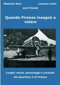 Quando Firenze İnsegn A Volareluoghi, Storie, Personaggi E Curiosit Del Quartiere 2 Di Firenze Lachi, Lorenzo Independently Publıshed