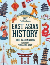 East Asian History1000 Fascinating Facts About China And Japan (Bringing History To Life) Publications, Ahoy Ahoy Publications