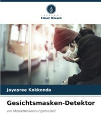 Gesichtsmasken-DetektoreIn Maskenerkennungsmodell Kokkonda, Jayasree Verlag Unser Wissen