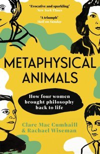 Metaphysical Animalshow Four Women Brought Philosophy Back To Life Cumhaill, Clare Mac Vintage