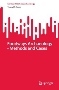 Foodways Archaeology - Methods And Cases (Briefs In Archaeology) Peres, Tanya M. Springer