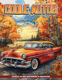 Coole Autos Malbuch Für Erwachsene Für Frauencoole Autos Malvorlagen Für Jungen Zur Stressbewltigung, Geschenke Für Achtsamkeit. J Riley, Kerry Independently Publıshed