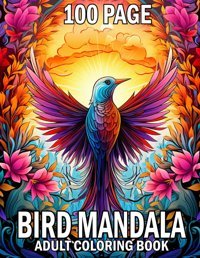100 Page Bird Mandala Adult Coloring Book100 Page Mandala Bird Coloring Book For Adult Beautiful Bird Mandala Adult Coloring Book C. Marshall, S Independently Publıshed
