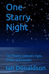 One Starry Nightthe Titanic Lookoutsegos, Errors, And Excuses Donaldson, Ian Independently Publıshed