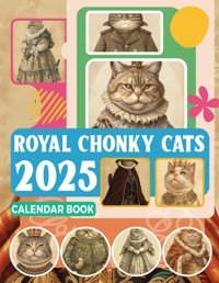 Royal Chonky Cats Calendar Book 2025365 Days From Jan To Dec 2025, With 12 Photography Vintage Animal For Adults| Perfect For Vintage Animal Lover To Planning And Organizing Harmon, Martha Independently Publıshed